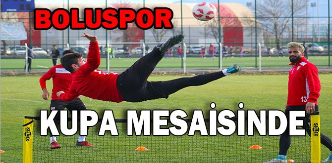BOLUSPOR, KUPA MESAİSİNDE BOLUSPOR, KUPA MESAİSİNDE