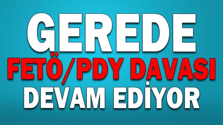 GEREDE FETÖ/PDY DAVASI DEVAM EDİYOR