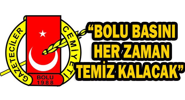 “BOLU BASINI HER ZAMAN TEMİZ KALACAK” “BOLU BASINI HER ZAMAN TEMİZ KALACAK”