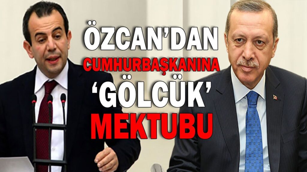ÖZCAN’DAN CUMHURBAŞKANINA ‘GÖLCÜK’ MEKTUBU ÖZCAN’DAN CUMHURBAŞKANINA ‘GÖLCÜK’ MEKTUBU