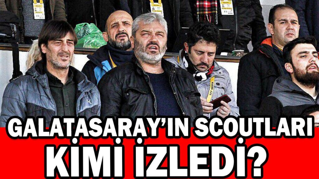 GALATASARAY’IN SCOUTLARI KİMİ İZLEDİ? GALATASARAY’IN SCOUTLARI KİMİ İZLEDİ?