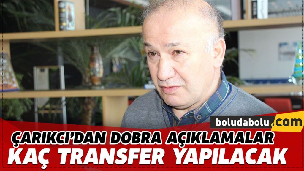 ÇARIKCI’DAN DOBRA AÇIKLAMALAR