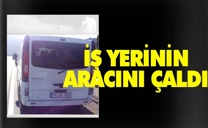 İş yerinin arabasını çaldı
