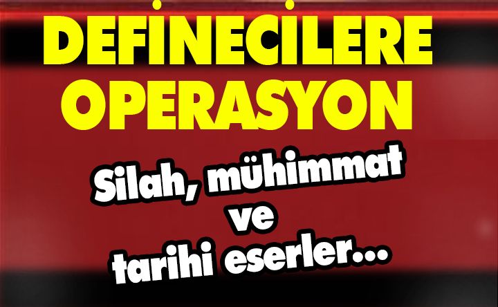 DEFİNECİLERE OPERASYON DEFİNECİLERE OPERASYON