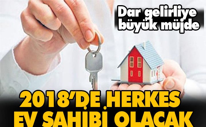 2018 de herkes ev sahibi olacak