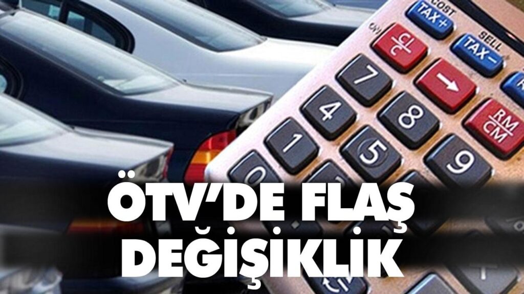 ÖTV’DE FLAŞ DEĞİŞİKLİK ÖTV’DE FLAŞ DEĞİŞİKLİK