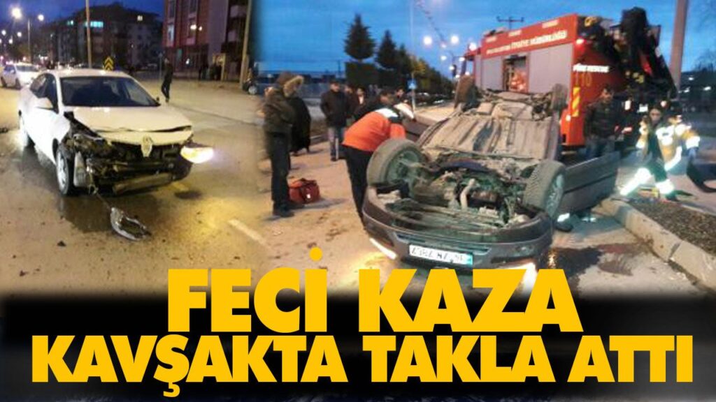 KAVŞAKTA TAKLA ATTI KAVŞAKTA TAKLA ATTI