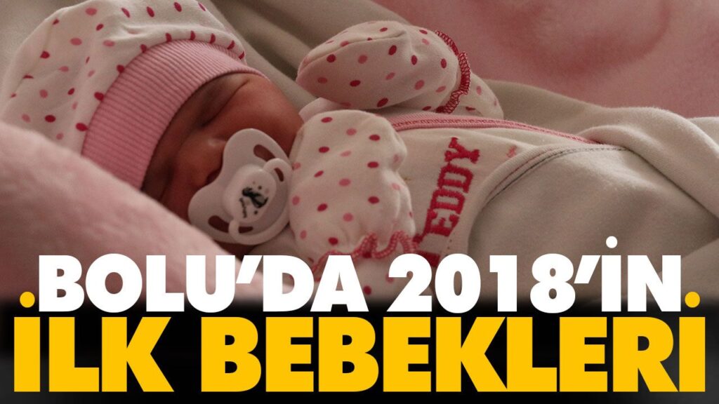 BOLU’DA 2018’İN İLK BEBEKLERİ BOLU’DA 2018’İN İLK BEBEKLERİ