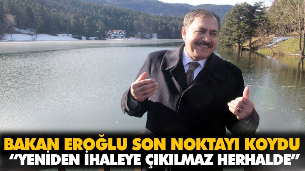 BAKAN EROĞLU SON NOKTAYI KOYDU BAKAN EROĞLU SON NOKTAYI KOYDU
