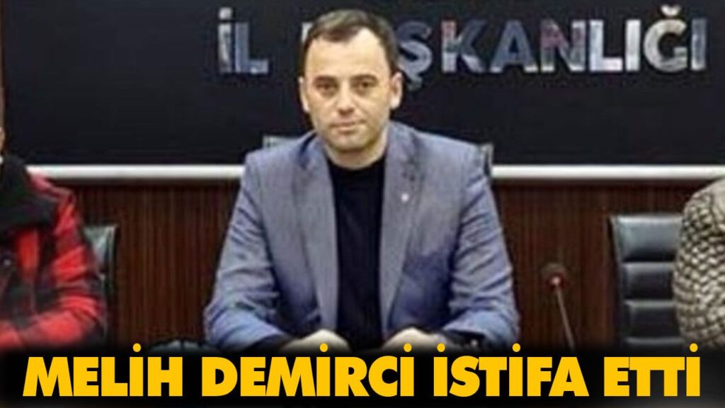MELİH DEMİRCİ İSTİFA ETTİ MELİH DEMİRCİ İSTİFA ETTİ