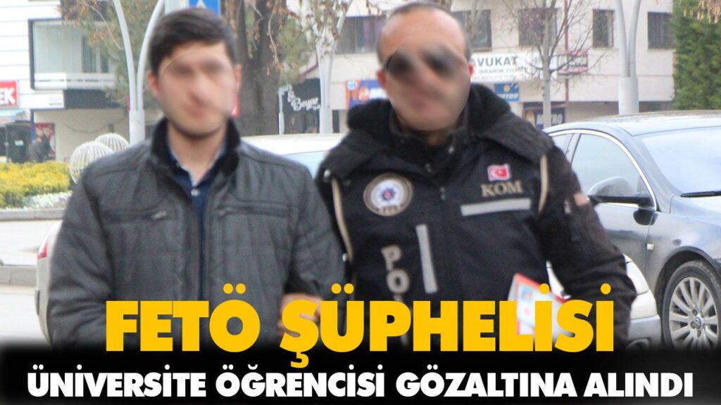 FETÖ ŞÜPHELİSİ ÜNİVERSİTE ÖĞRENCİSİ GÖZALTINA ALIN FETÖ ŞÜPHELİSİ ÜNİVERSİTE ÖĞRENCİSİ GÖZALTINA ALIN
