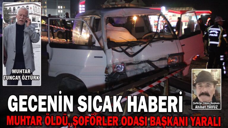 MUHTAR ÖLDÜ, ŞOFÖRLER ODASI BAŞKANI YARALI
