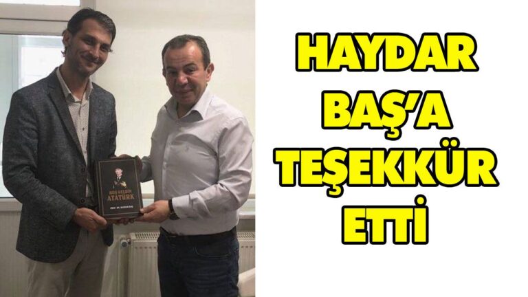 HAYDAR BAŞ’A TEŞEKKÜR ETTİ