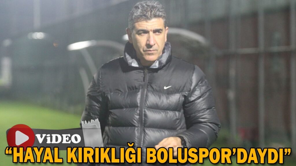 “HAYAL KIRIKLIĞI BOLUSPOR’DAYDI” “HAYAL KIRIKLIĞI BOLUSPOR’DAYDI”