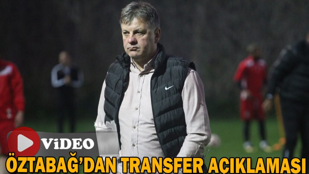 ÖZTABAĞ’DAN TRANSFER AÇIKLAMASI ÖZTABAĞ’DAN TRANSFER AÇIKLAMASI