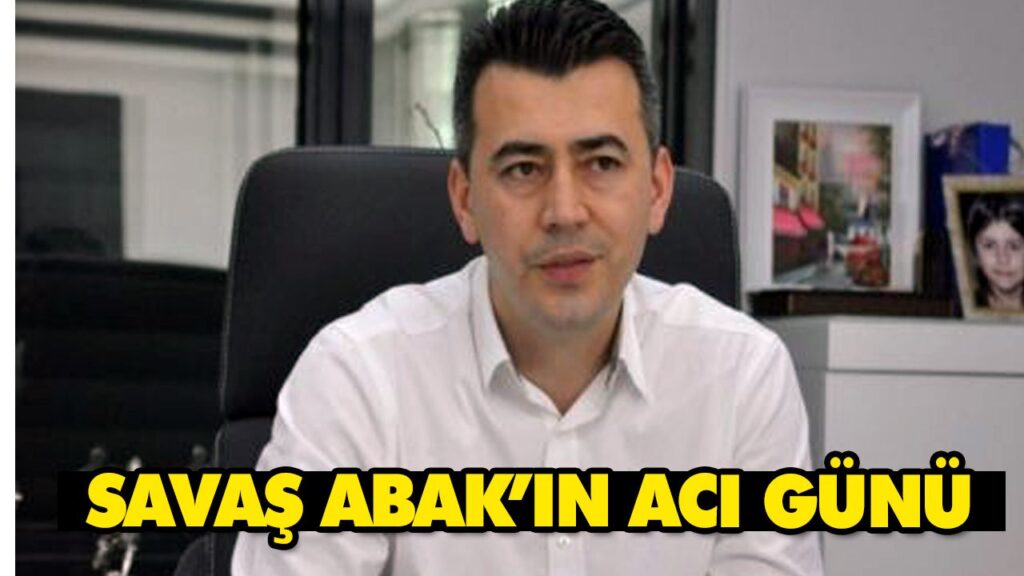 ABAK AİLESİNİN ACI GÜNÜ
