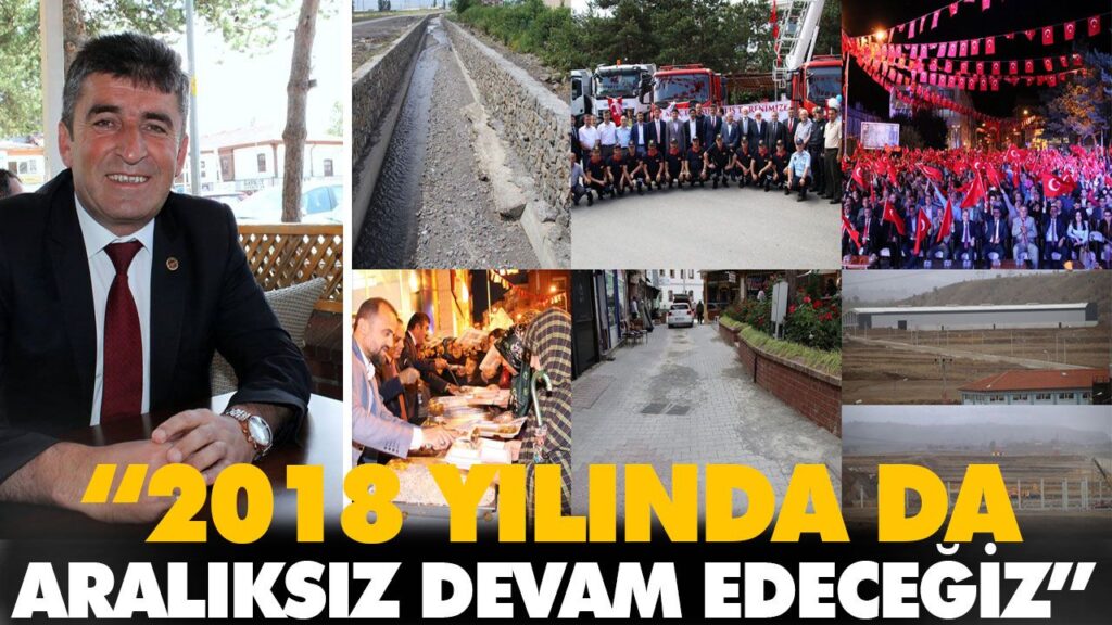 “2018 YILINDA DA ARALIKSIZ DEVAM EDECEĞİZ” “2018 YILINDA DA ARALIKSIZ DEVAM EDECEĞİZ”
