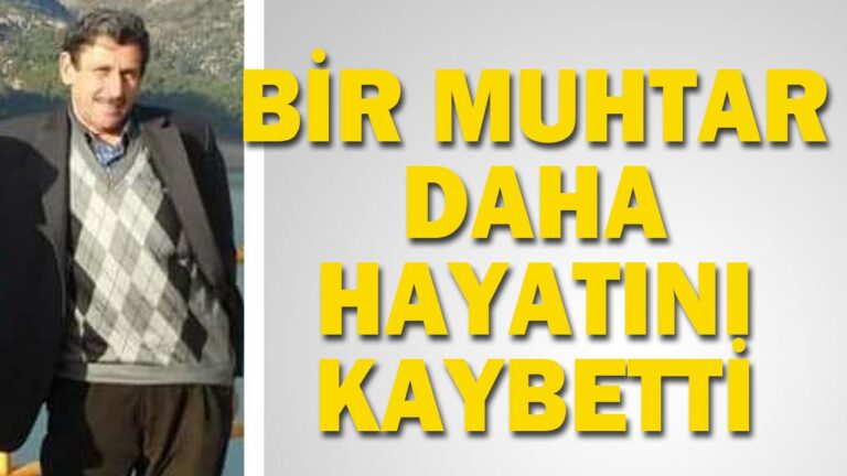 BİR MUHTAR DAHA HAYATINI KAYBETTİ