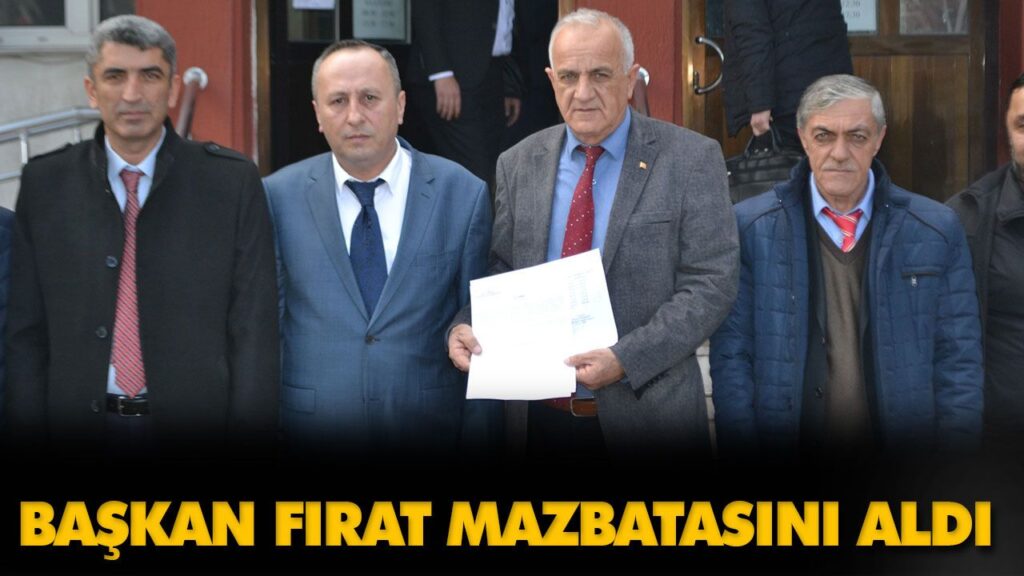 BAŞKAN FIRAT MAZBATASINI ALDI BAŞKAN FIRAT MAZBATASINI ALDI