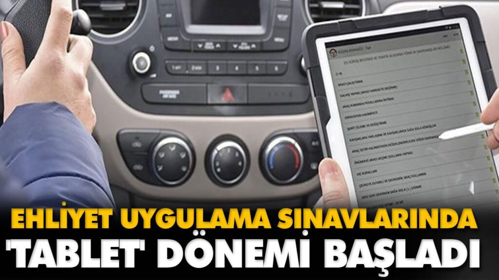 EHLİYET UYGULAMA SINAVLARINDA ‘TABLET’ DÖNEMİ BAŞL