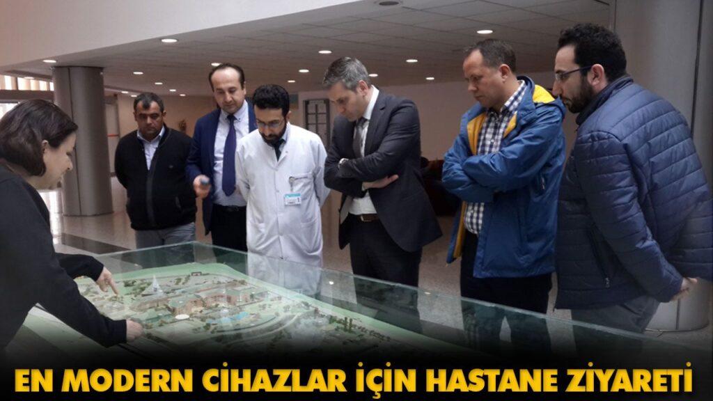 EN MODERN CİHAZLAR İÇİN HASTANE ZİYARETİ EN MODERN CİHAZLAR İÇİN HASTANE ZİYARETİ