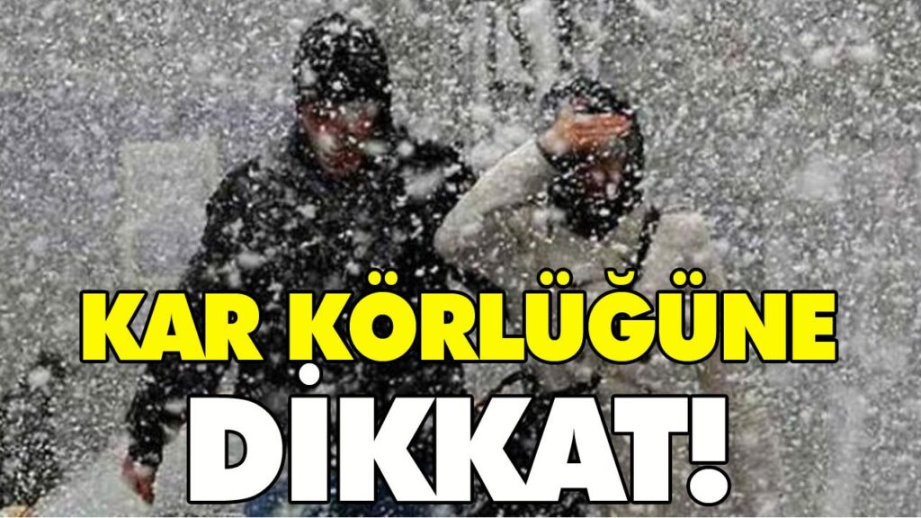 KAR KÖRLÜĞÜNE DİKKAT!