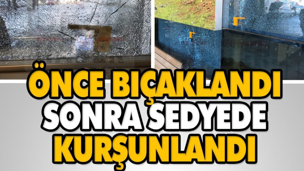 ÖNCE BIÇAKLANDI, SONRA SEDYEDE KURŞUNLANDI ÖNCE BIÇAKLANDI, SONRA SEDYEDE KURŞUNLANDI