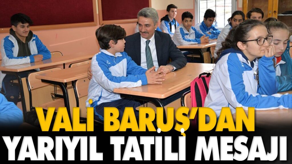 VALİ BARUŞ’DAN YARIYIL TATİLİ MESAJI VALİ BARUŞ’DAN YARIYIL TATİLİ MESAJI