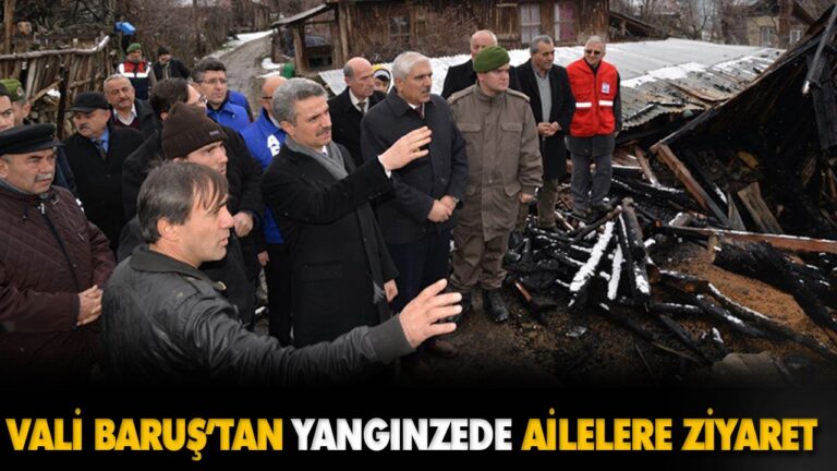 VALİ BARUŞ’TAN YANGINZEDE AİLELERE ZİYARET