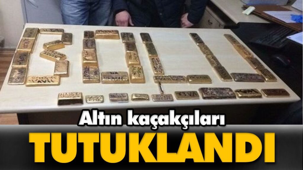 ALTIN KAÇAKÇILARI TUTUKLANDI ALTIN KAÇAKÇILARI TUTUKLANDI