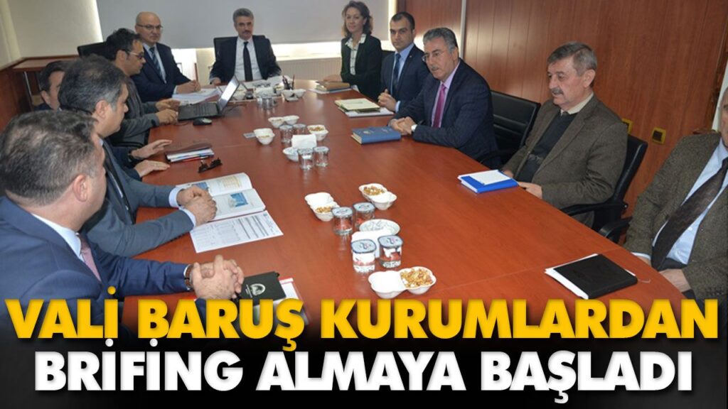 VALİ BARUŞ KURUMLARDAN BRİFİNG ALMAYA BAŞLADI