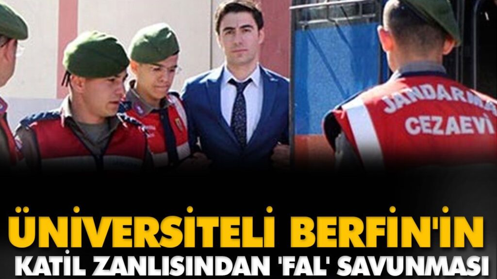 BERFİN’İN KATİL ZANLISINDAN ‘FAL’ SAVUNMASI BERFİN’İN KATİL ZANLISINDAN ‘FAL’ SAVUNMASI