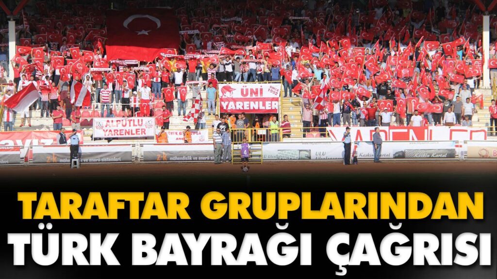 TARAFTAR GRUPLARINDAN TÜRK BAYRAĞI ÇAĞRISI TARAFTAR GRUPLARINDAN TÜRK BAYRAĞI ÇAĞRISI