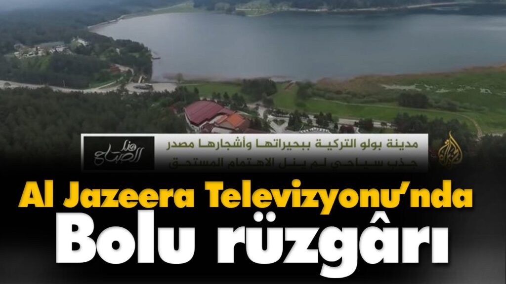 Al Jazeera Televizyonu’nda Bolu Rüzgarı Al Jazeera Televizyonu’nda Bolu Rüzgarı