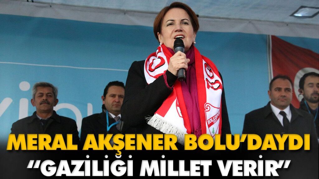 MERAL AKŞENER BOLU’DAYDI MERAL AKŞENER BOLU’DAYDI