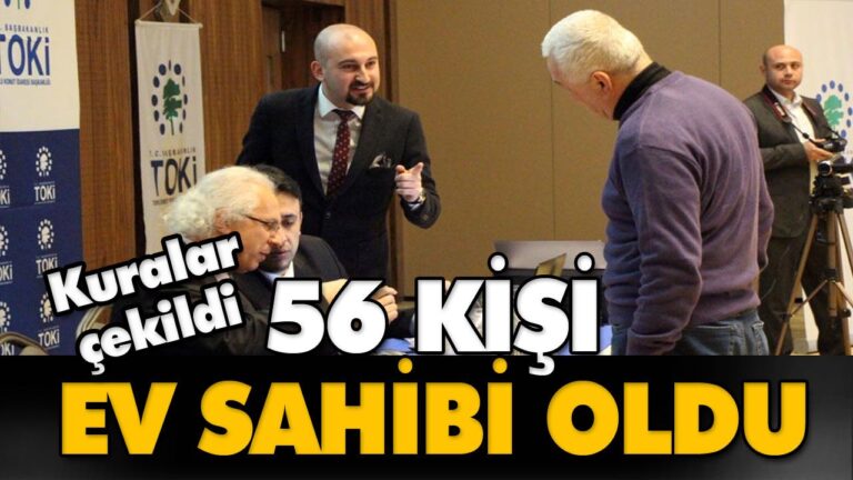 56 KİŞİ EV SAHİBİ OLDU