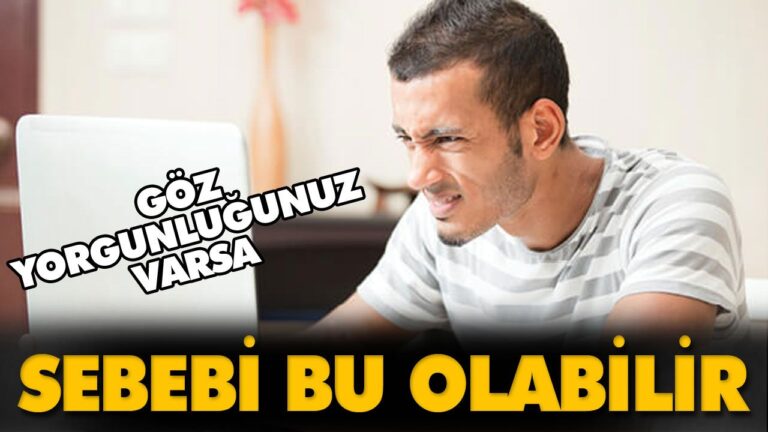GÖZ YORGUNLUĞUNUZ VARSA…