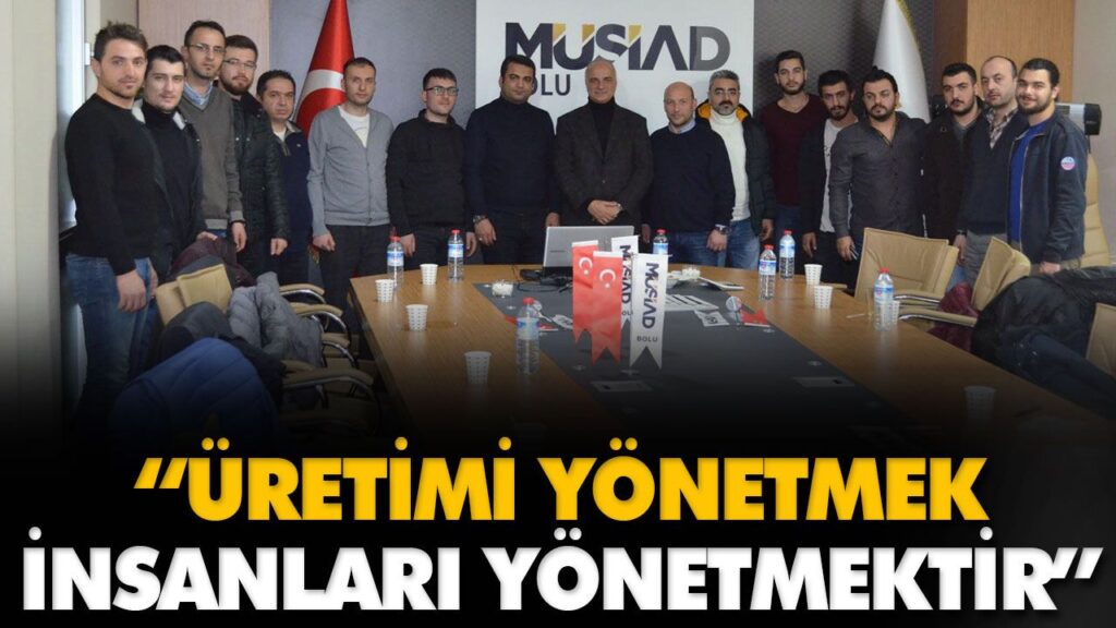 “ÜRETİMİ YÖNETMEK İNSANLARI YÖNETMEKTİR” “ÜRETİMİ YÖNETMEK İNSANLARI YÖNETMEKTİR”