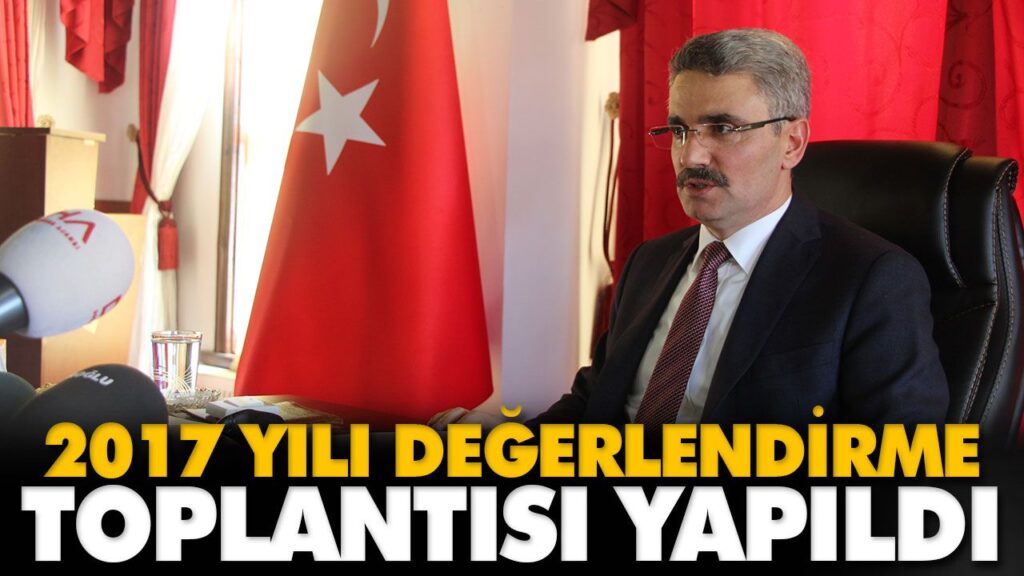 2017 YILI DEĞERLENDİRME TOPLANTISI YAPILDI 2017 YILI DEĞERLENDİRME TOPLANTISI YAPILDI
