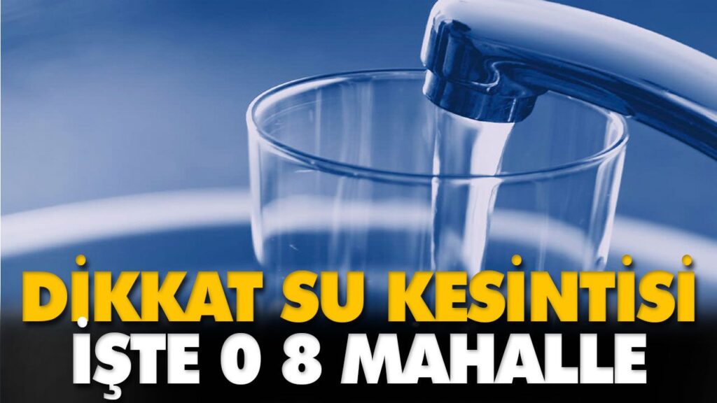 8 Mahallede Sular Kesilecek 8 Mahallede Sular Kesilecek
