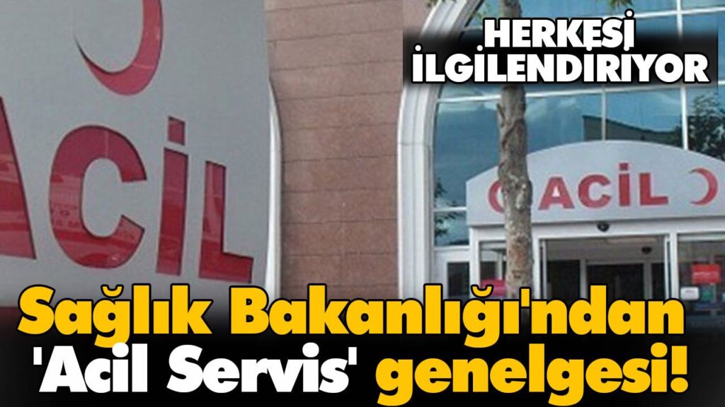 Sağlık Bakanlığı’ndan ‘Acil Servis’ genelgesi! Sağlık Bakanlığı’ndan ‘Acil Servis’ genelgesi!