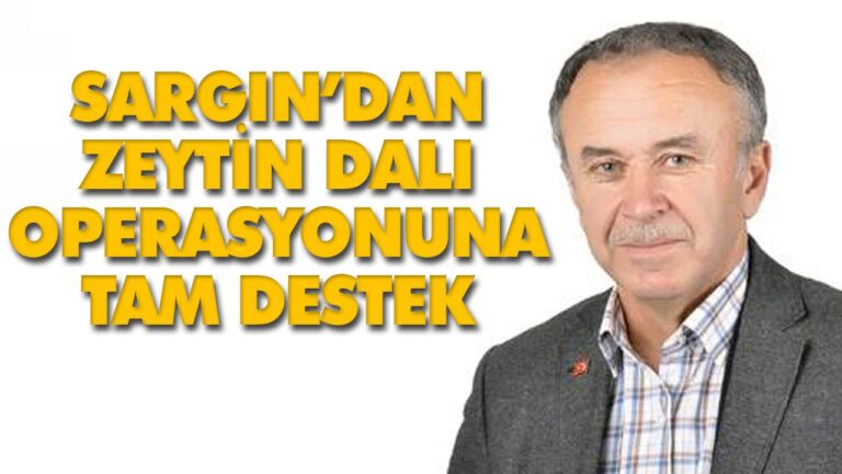 SARGIN’DAN ZEYTİN DALI OPERASYONUNA TAM DESTEK