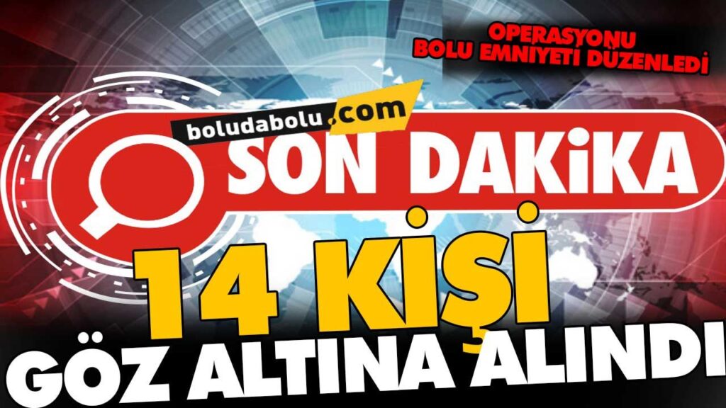 OPERASYONU BOLU EMNİYETİ DÜZENLEDİ OPERASYONU BOLU EMNİYETİ DÜZENLEDİ