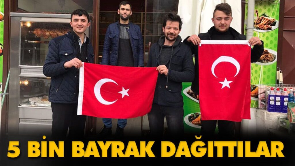 5 BİN BAYRAK DAĞITTILAR