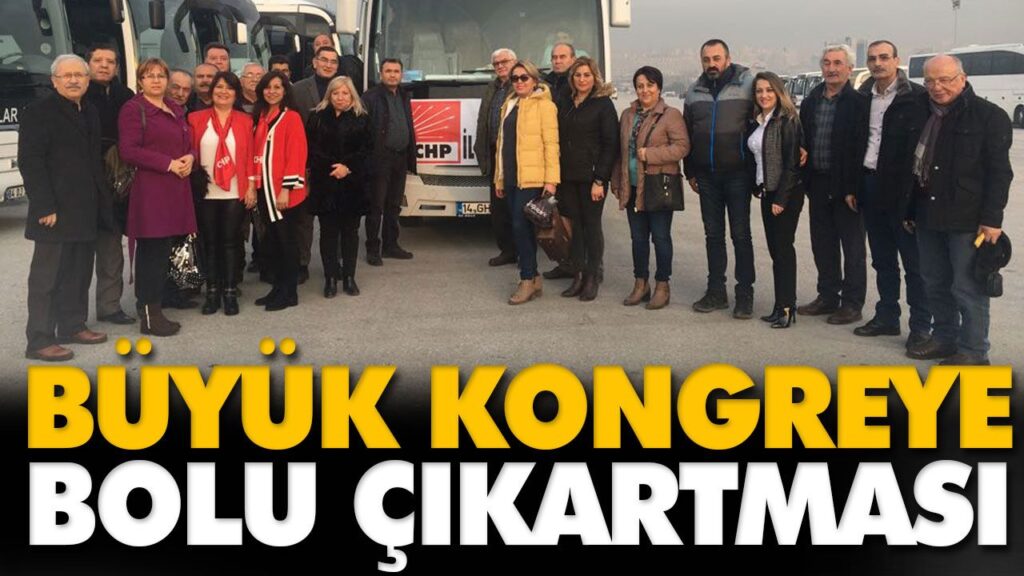 BÜYÜK KONGREYE BOLU ÇIKARTMASI BÜYÜK KONGREYE BOLU ÇIKARTMASI