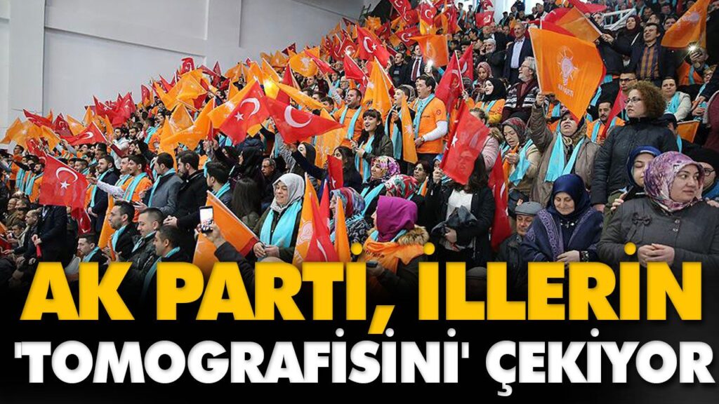 AK PARTİ, İLLERİN ‘TOMOGRAFİSİNİ’ ÇEKİYOR AK PARTİ, İLLERİN ‘TOMOGRAFİSİNİ’ ÇEKİYOR