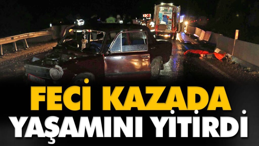 FECİ KAZA 1 ÖLÜ, 1 YARALI FECİ KAZA 1 ÖLÜ, 1 YARALI