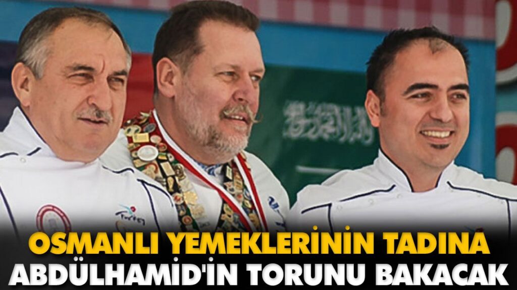 OSMANLI YEMEKLERİNİN TADINA ABDÜLHAMİD’İN TORUNU B OSMANLI YEMEKLERİNİN TADINA ABDÜLHAMİD’İN TORUNU B