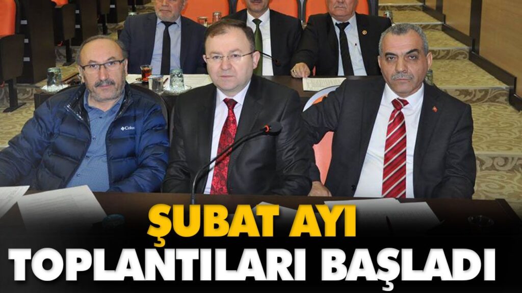 ŞUBAT AYI TOPLANTILARI BAŞLADI ŞUBAT AYI TOPLANTILARI BAŞLADI