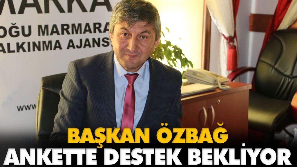 BAŞKAN ÖZBAĞ ANKETTE DESTEK BEKLİYOR BAŞKAN ÖZBAĞ ANKETTE DESTEK BEKLİYOR
